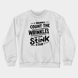 Unique Celebration Graphic "I Wanna Count The Wrinkles On Your Stink" Crewneck Sweatshirt